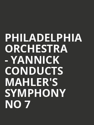 Philadelphia Orchestra - Yannick Conducts Mahler's Symphony No 7 Poster