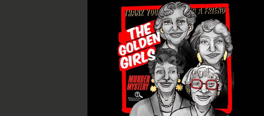 Without A Cue Productions Presents A Golden Girls Murder Mystery