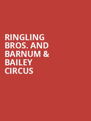 Ringling Bros And Barnum Bailey Circus, Wells Fargo Center, Philadelphia