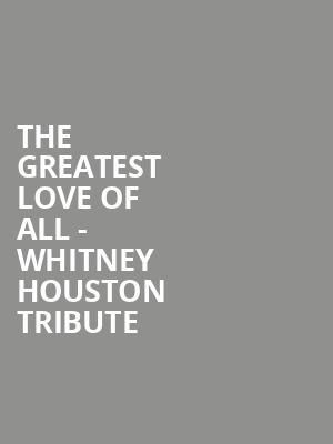 The Greatest Love of All Whitney Houston Tribute, American Music Theatre, Philadelphia