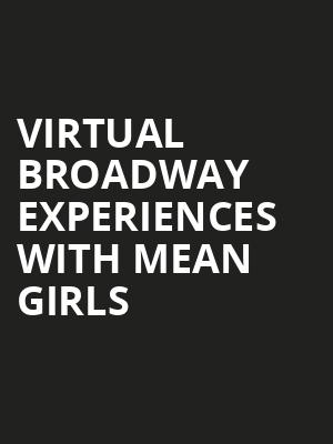 Virtual Broadway Experiences with MEAN GIRLS, Virtual Experiences for Philadelphia, Philadelphia