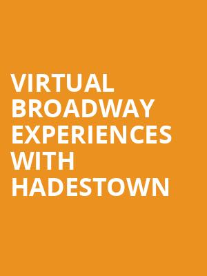 Virtual Broadway Experiences with HADESTOWN, Virtual Experiences for Philadelphia, Philadelphia