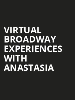 Virtual Broadway Experiences with ANASTASIA, Virtual Experiences for Philadelphia, Philadelphia