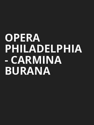 Opera Philadelphia - Carmina Burana Poster