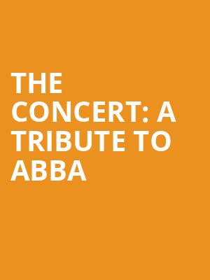 The Concert A Tribute to Abba, American Music Theatre, Philadelphia