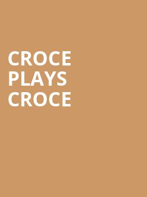 Croce Plays Croce, Keswick Theater, Philadelphia