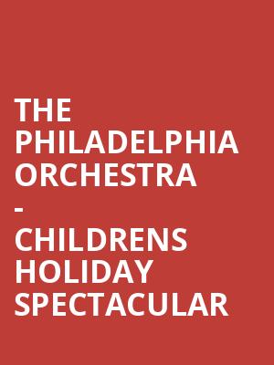 The Philadelphia Orchestra Childrens Holiday Spectacular, Verizon Hall, Philadelphia