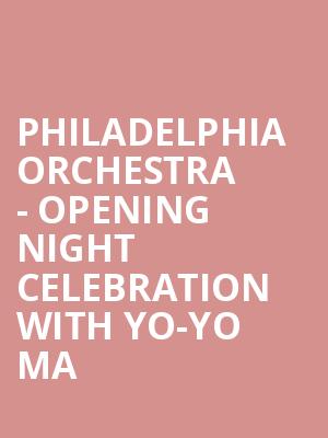 Philadelphia Orchestra - Opening Night Celebration with Yo-Yo Ma Poster