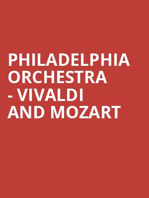 Philadelphia Orchestra - Vivaldi and Mozart Poster