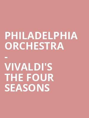 Philadelphia Orchestra Vivaldis The Four Seasons, Verizon Hall, Philadelphia