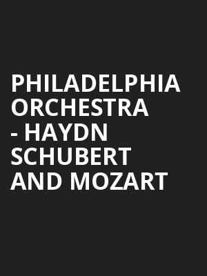 Philadelphia Orchestra Haydn Schubert and Mozart, Verizon Hall, Philadelphia