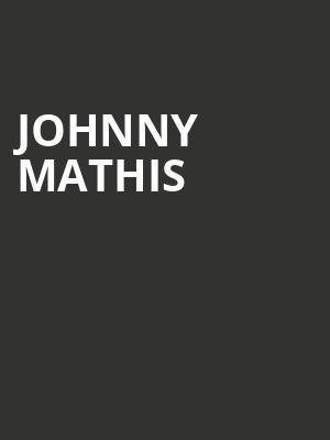Johnny Mathis, American Music Theatre, Philadelphia