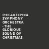 Philadelphia Symphony Orchestra The Glorious Sound of Christmas, Verizon Hall, Philadelphia