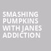 Smashing Pumpkins with Janes Addiction, Wells Fargo Center, Philadelphia