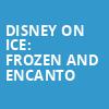 Disney On Ice Frozen and Encanto, Wells Fargo Center, Philadelphia