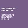 Philadelphia Orchestra Gershwins Rhapsody In Blue, Verizon Hall, Philadelphia