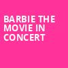Barbie The Movie In Concert, Freedom Mortgage Pavilion, Philadelphia