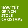 How The Grinch Stole Christmas, Miller Theater, Philadelphia